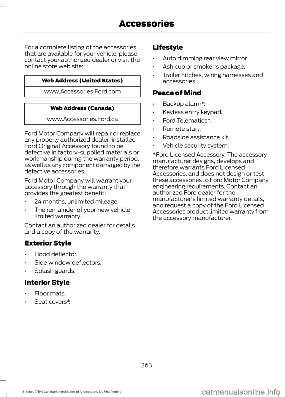 FORD E SERIES 2017 4.G Owners Manual For a complete listing of the accessories
that are available for your vehicle, please
contact your authorized dealer or visit the
online store web site:
Web Address (United States)
www.Accessories.For FORD E SERIES 2017 4.G Owners Manual For a complete listing of the accessories
that are available for your vehicle, please
contact your authorized dealer or visit the
online store web site:
Web Address (United States)
www.Accessories.For
