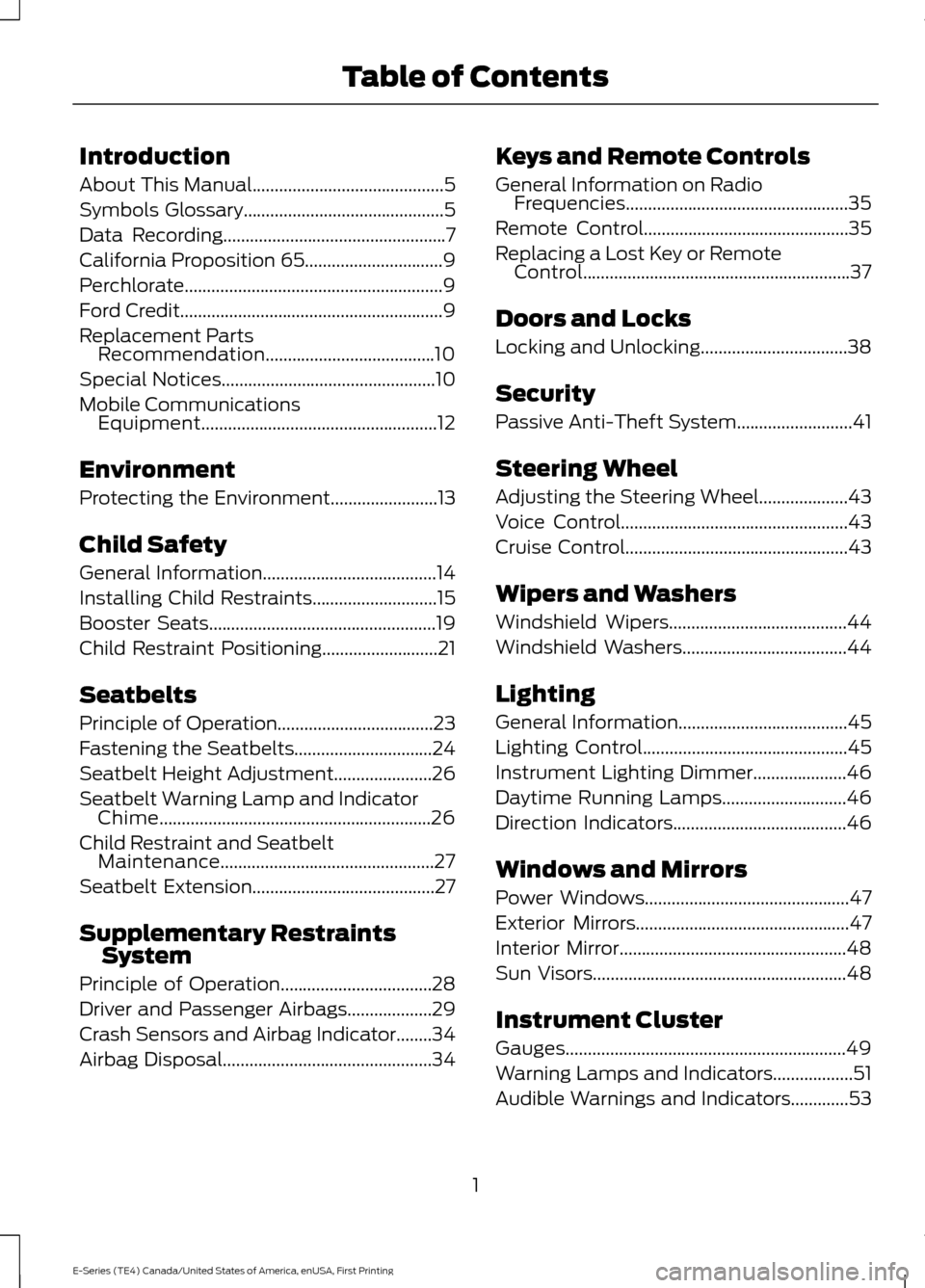 FORD E SERIES 2017 4.G Owners Manual Introduction
About This Manual...........................................5
Symbols Glossary.............................................5
Data Recording................................................ FORD E SERIES 2017 4.G Owners Manual Introduction
About This Manual...........................................5
Symbols Glossary.............................................5
Data Recording................................................