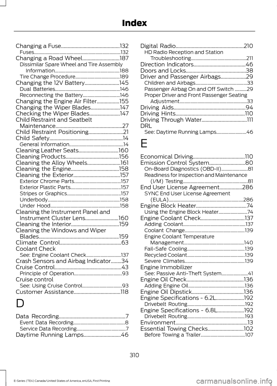 FORD E SERIES 2017 4.G User Guide Changing a Fuse............................................132
Fuses........................................................................\
 132
Changing a Road Wheel............................187 