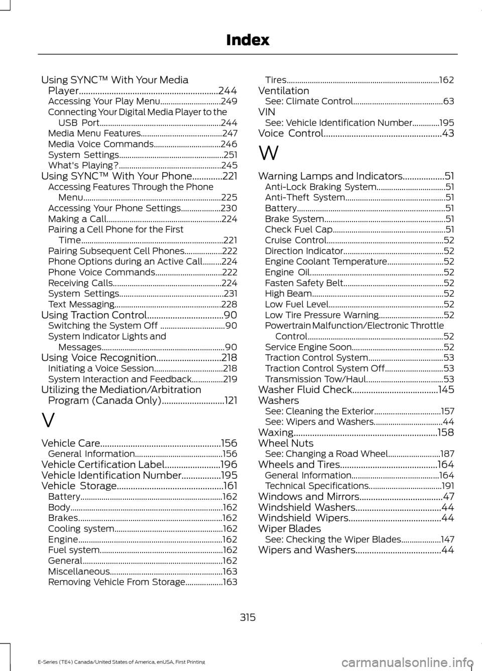 FORD E SERIES 2017 4.G Owners Manual Using SYNC™ With Your Media
Player............................................................244
Accessing Your Play Menu............................. 249
Connecting Your Digital Media Player to th FORD E SERIES 2017 4.G Owners Manual Using SYNC™ With Your Media
Player............................................................244
Accessing Your Play Menu............................. 249
Connecting Your Digital Media Player to th