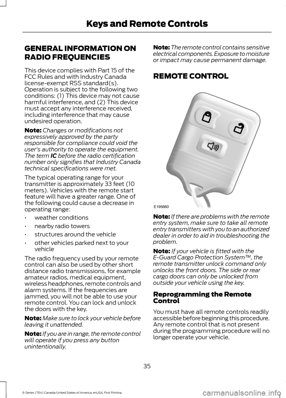 FORD E SERIES 2017 4.G Owners Manual GENERAL INFORMATION ON
RADIO FREQUENCIES
This device complies with Part 15 of the
FCC Rules and with Industry Canada
license-exempt RSS standard(s).
Operation is subject to the following two
condition FORD E SERIES 2017 4.G Owners Manual GENERAL INFORMATION ON
RADIO FREQUENCIES
This device complies with Part 15 of the
FCC Rules and with Industry Canada
license-exempt RSS standard(s).
Operation is subject to the following two
condition