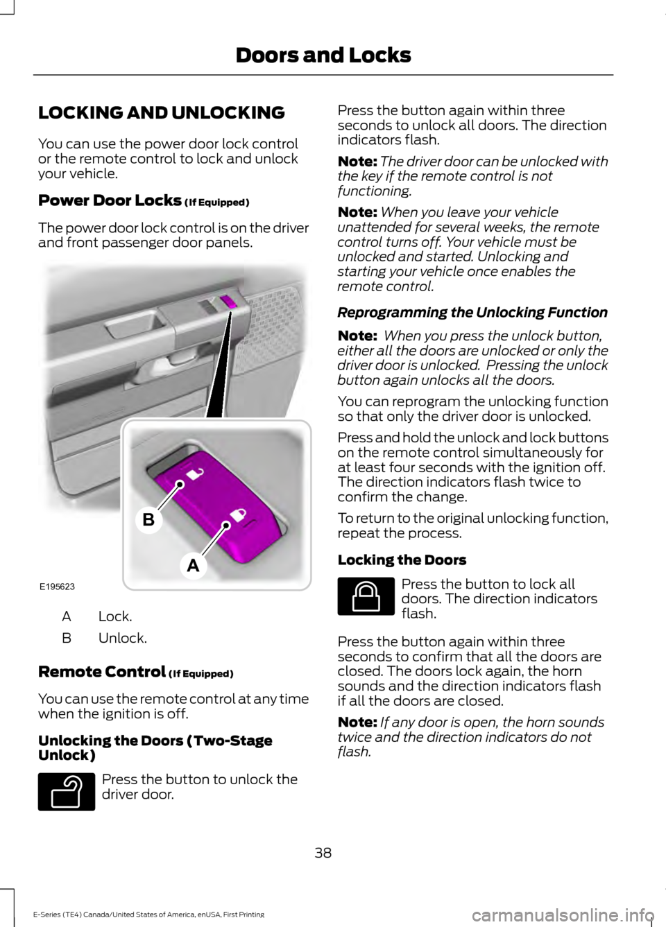 FORD E SERIES 2017 4.G Owners Manual LOCKING AND UNLOCKING
You can use the power door lock control
or the remote control to lock and unlock
your vehicle.
Power Door Locks (If Equipped)
The power door lock control is on the driver
and fro FORD E SERIES 2017 4.G Owners Manual LOCKING AND UNLOCKING
You can use the power door lock control
or the remote control to lock and unlock
your vehicle.
Power Door Locks (If Equipped)
The power door lock control is on the driver
and fro