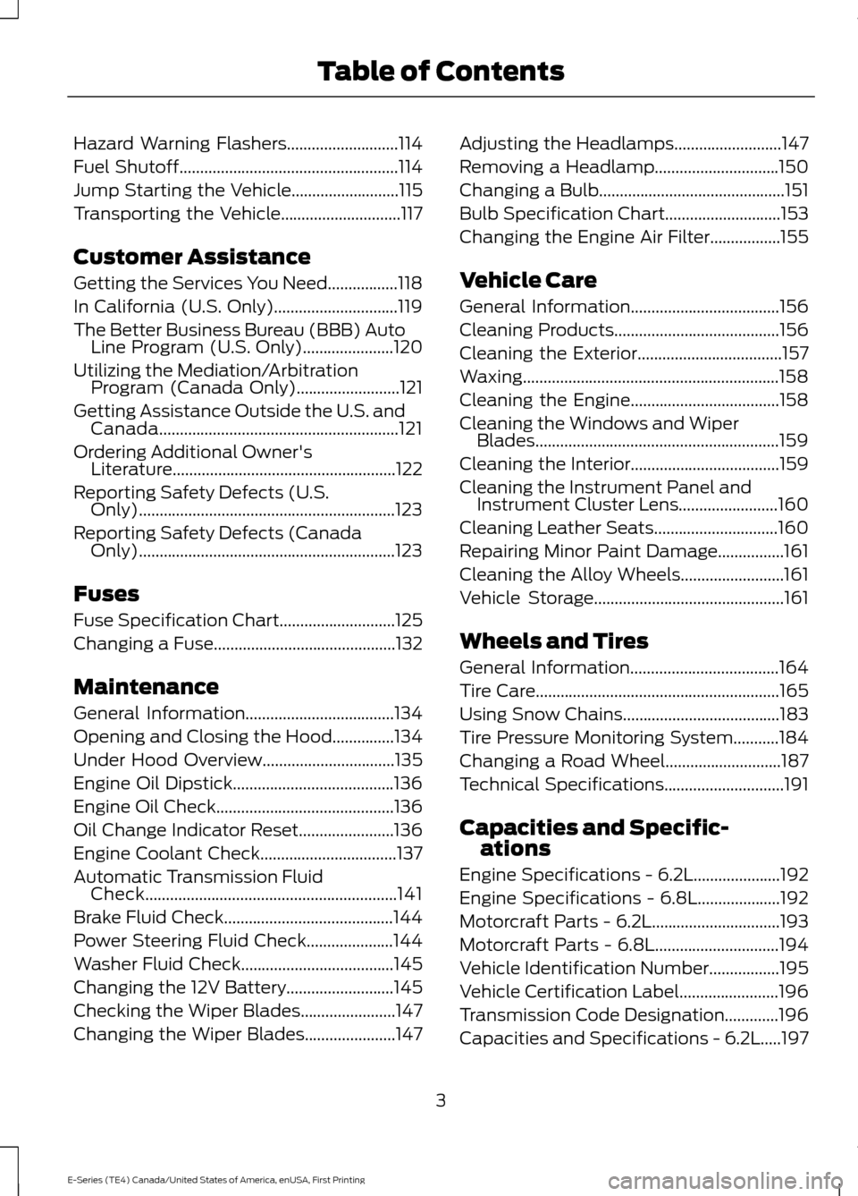FORD E SERIES 2017 4.G Owners Manual Hazard Warning Flashers...........................114
Fuel Shutoff
.....................................................114
Jump Starting the Vehicle..........................115
Transporting the Vehi FORD E SERIES 2017 4.G Owners Manual Hazard Warning Flashers...........................114
Fuel Shutoff
.....................................................114
Jump Starting the Vehicle..........................115
Transporting the Vehi