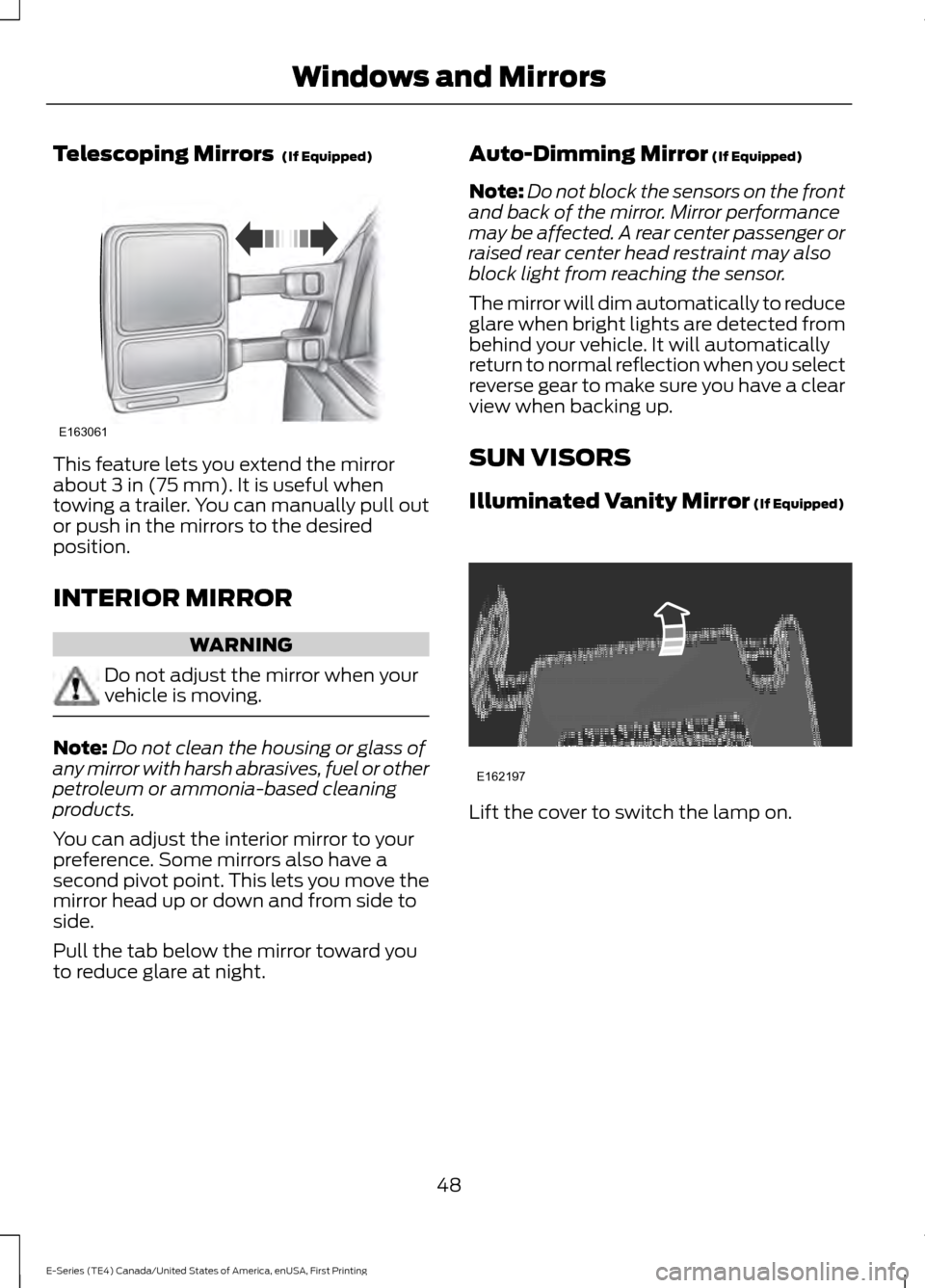 FORD E SERIES 2017 4.G Owners Manual Telescoping Mirrors (If Equipped)
This feature lets you extend the mirror
about
3 in (75 mm). It is useful when
towing a trailer. You can manually pull out
or push in the mirrors to the desired
posi FORD E SERIES 2017 4.G Owners Manual Telescoping Mirrors (If Equipped)
This feature lets you extend the mirror
about
3 in (75 mm). It is useful when
towing a trailer. You can manually pull out
or push in the mirrors to the desired
posi