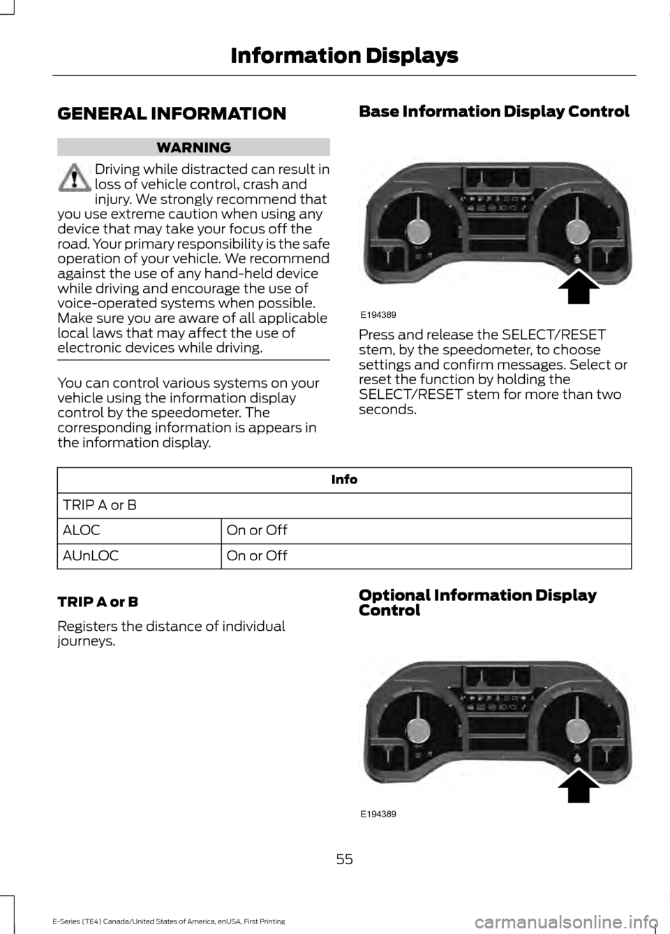 FORD E SERIES 2017 4.G Owners Manual GENERAL INFORMATION
WARNING
Driving while distracted can result in
loss of vehicle control, crash and
injury. We strongly recommend that
you use extreme caution when using any
device that may take you