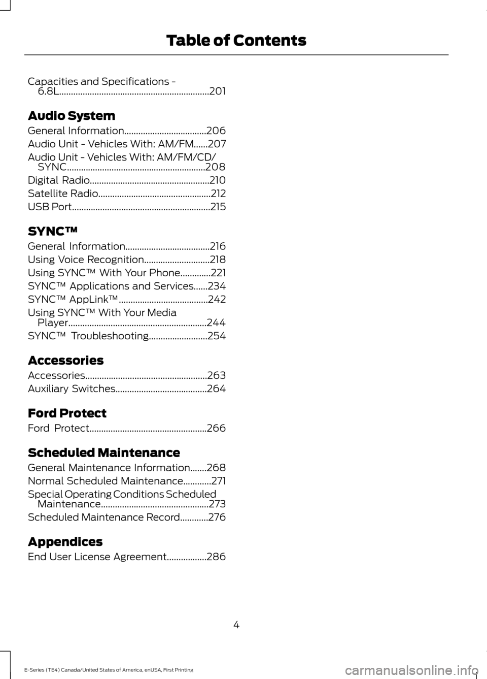 FORD E SERIES 2017 4.G Owners Manual Capacities and Specifications -
6.8L................................................................201
Audio System
General Information...................................206
Audio Unit - Vehicles Wit FORD E SERIES 2017 4.G Owners Manual Capacities and Specifications -
6.8L................................................................201
Audio System
General Information...................................206
Audio Unit - Vehicles Wit