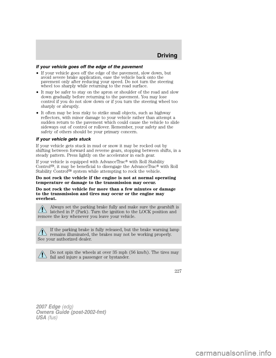 FORD EDGE 2007 1.G Owners Guide If your vehicle goes off the edge of the pavement
•If your vehicle goes off the edge of the pavement, slow down, but
avoid severe brake application, ease the vehicle back onto the
pavement only afte