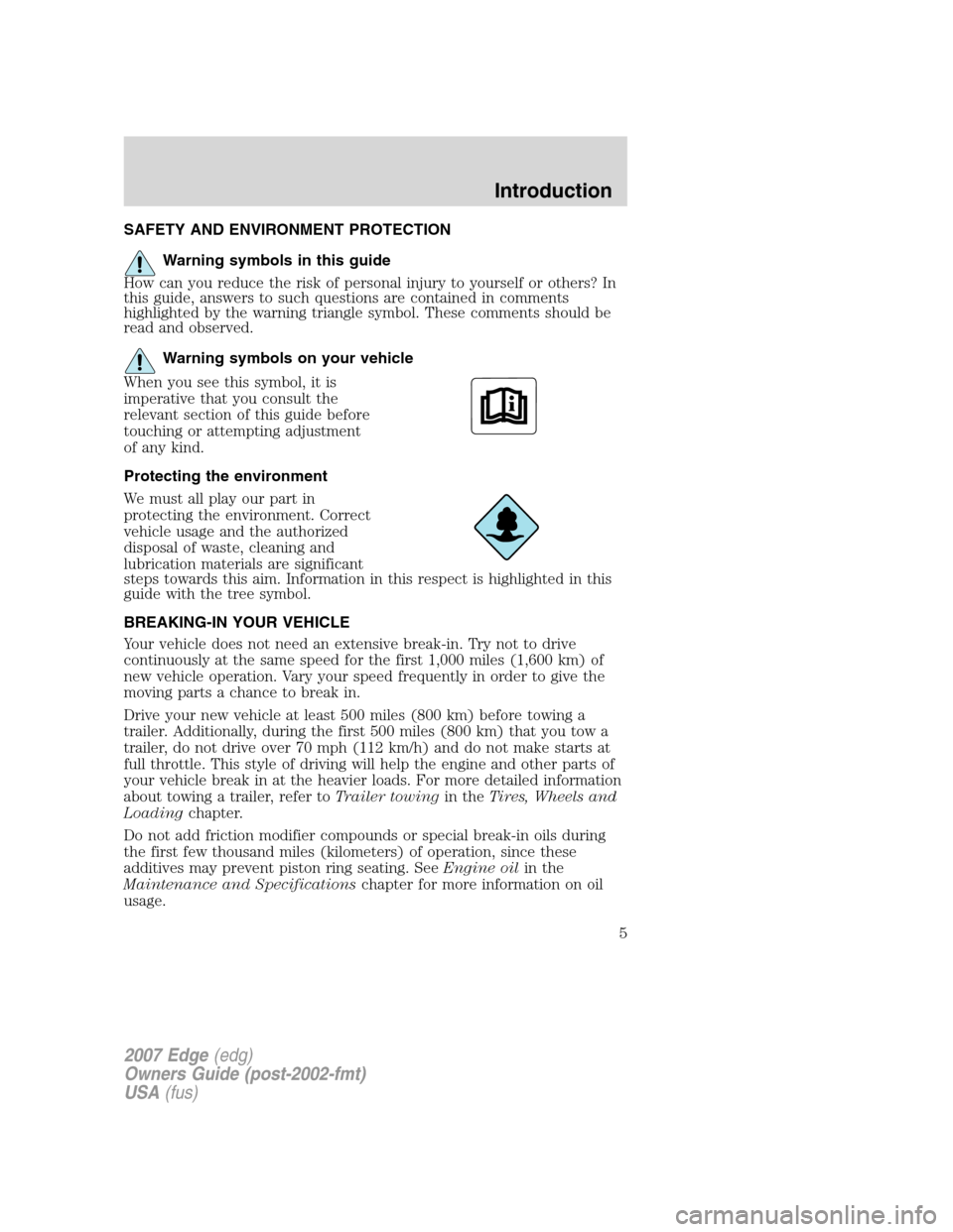 FORD EDGE 2007 1.G Owners Manual SAFETY AND ENVIRONMENT PROTECTION
Warning symbols in this guide
How can you reduce the risk of personal injury to yourself or others? In
this guide, answers to such questions are contained in comments