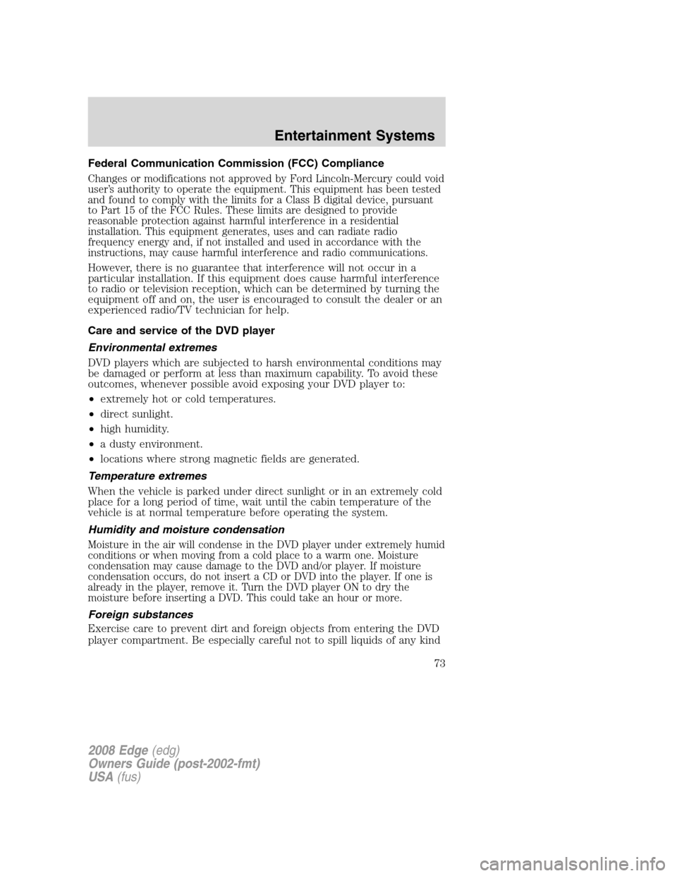 FORD EDGE 2008 1.G Manual PDF Federal Communication Commission (FCC) Compliance
Changes or modifications not approved by Ford Lincoln-Mercury could void
user’s authority to operate the equipment. This equipment has been tested
a FORD EDGE 2008 1.G Manual PDF Federal Communication Commission (FCC) Compliance
Changes or modifications not approved by Ford Lincoln-Mercury could void
user’s authority to operate the equipment. This equipment has been tested
a
