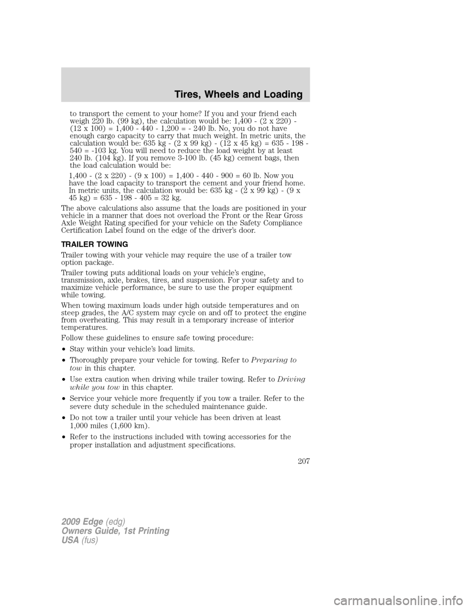 FORD EDGE 2009 1.G Owners Manual to transport the cement to your home? If you and your friend each
weigh 220 lb. (99 kg), the calculation would be: 1,400 - (2 x 220) -
(12 x 100) = 1,400 - 440 - 1,200 = - 240 lb. No, you do not have
