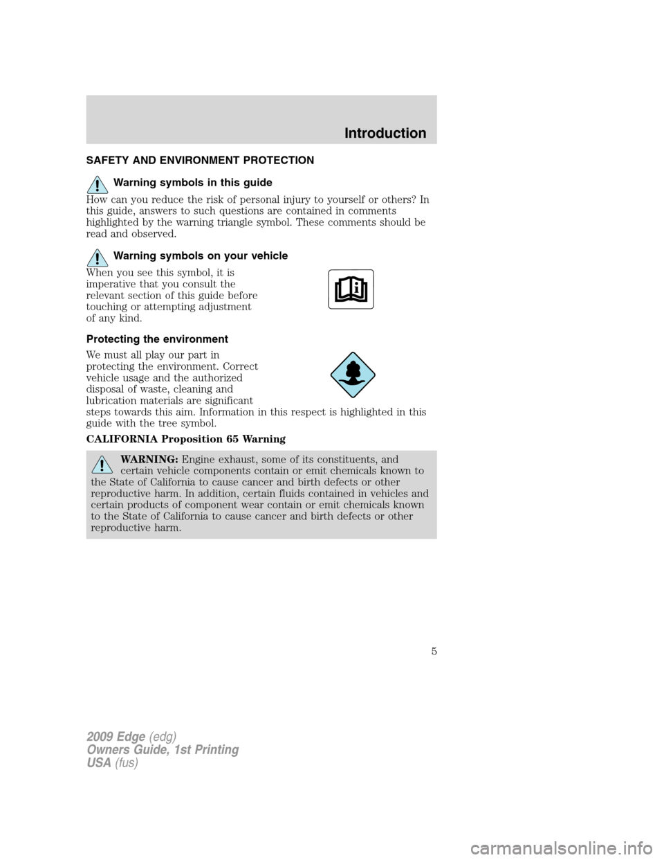 FORD EDGE 2009 1.G Owners Manual SAFETY AND ENVIRONMENT PROTECTION
Warning symbols in this guide
How can you reduce the risk of personal injury to yourself or others? In
this guide, answers to such questions are contained in comments