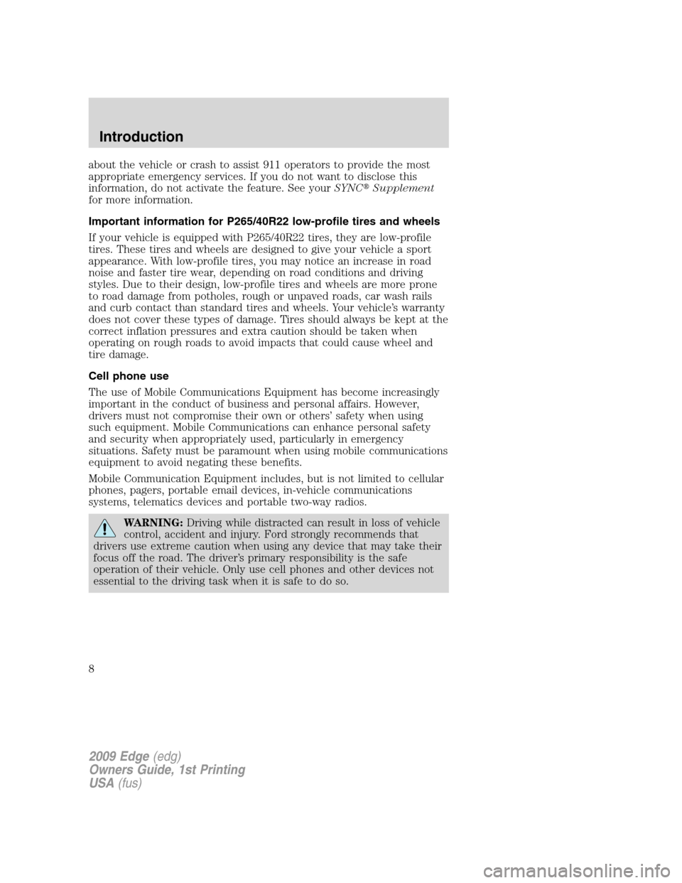 FORD EDGE 2009 1.G Owners Manual about the vehicle or crash to assist 911 operators to provide the most
appropriate emergency services. If you do not want to disclose this
information, do not activate the feature. See yourSYNCSupple