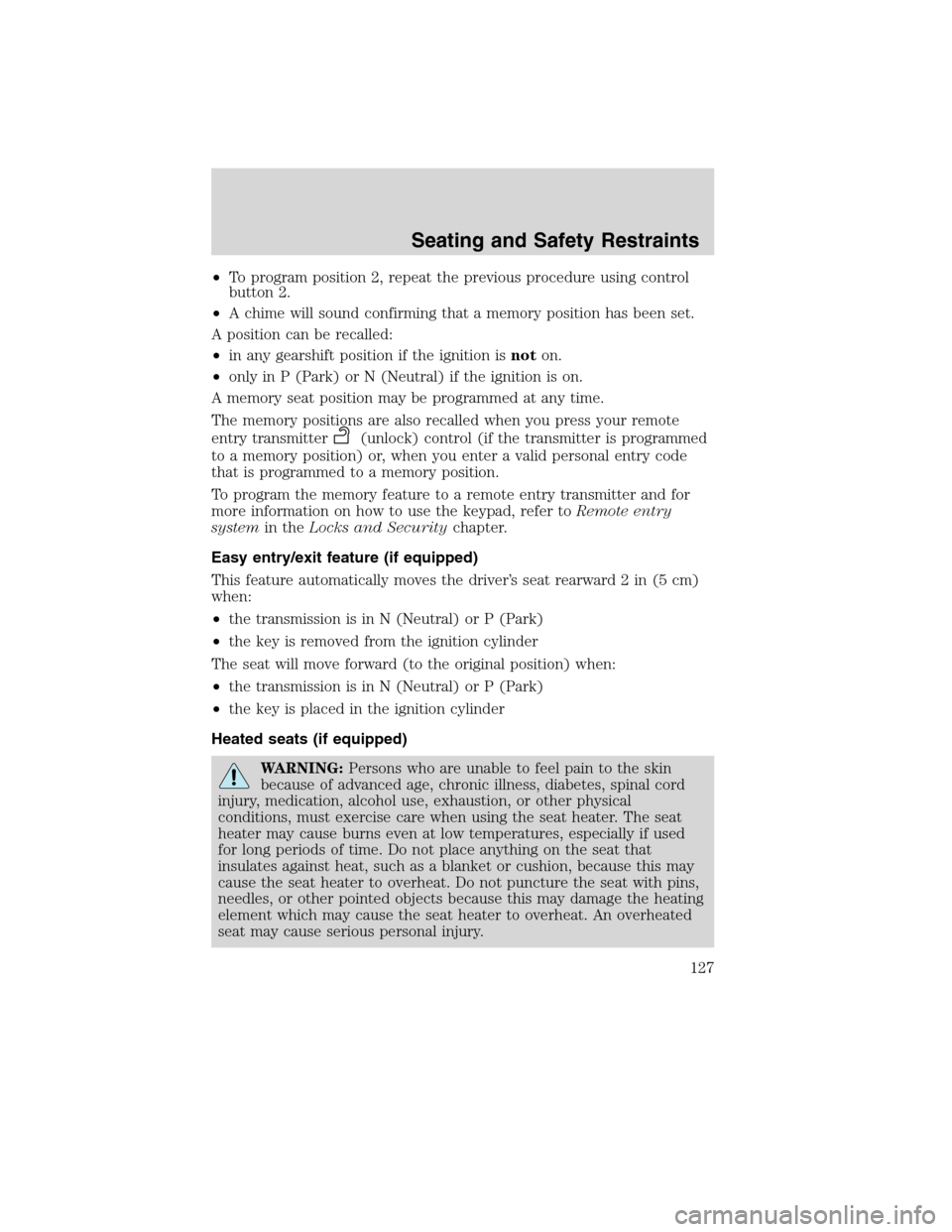 FORD EDGE 2010 1.G Service Manual •To program position 2, repeat the previous procedure using control
button 2.
•A chime will sound confirming that a memory position has been set.
A position can be recalled:
•in any gearshift po