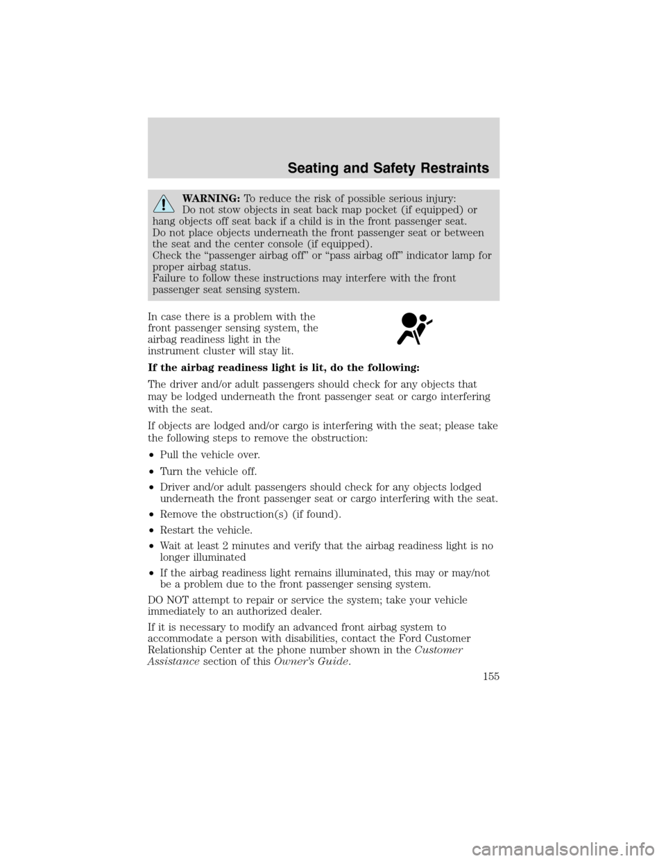 FORD EDGE 2010 1.G Owners Manual WARNING:To reduce the risk of possible serious injury:
Do not stow objects in seat back map pocket (if equipped) or
hang objects off seat back if a child is in the front passenger seat.
Do not place o