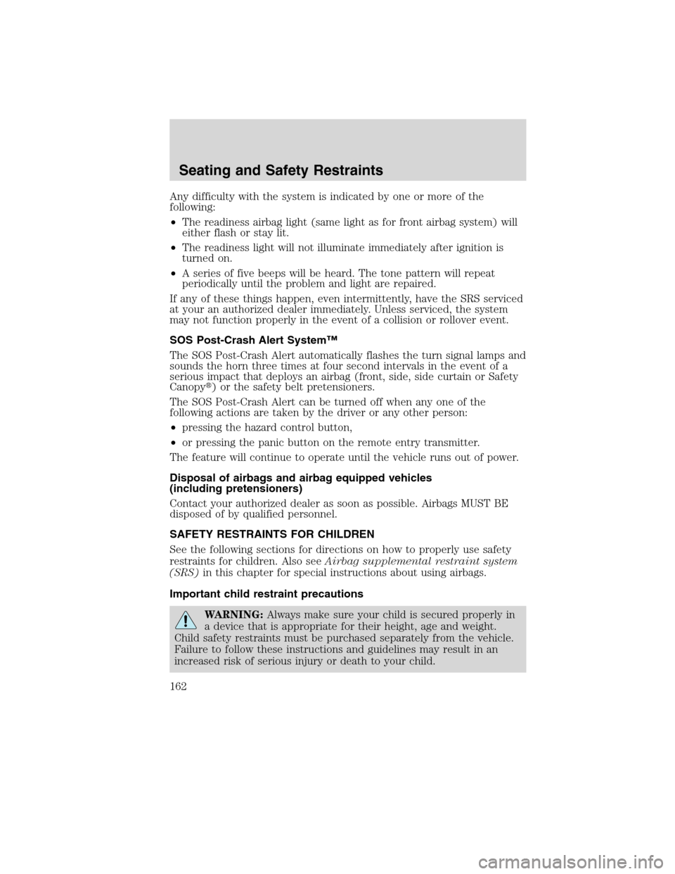 FORD EDGE 2010 1.G Owners Guide Any difficulty with the system is indicated by one or more of the
following:
•The readiness airbag light (same light as for front airbag system) will
either flash or stay lit.
•The readiness light