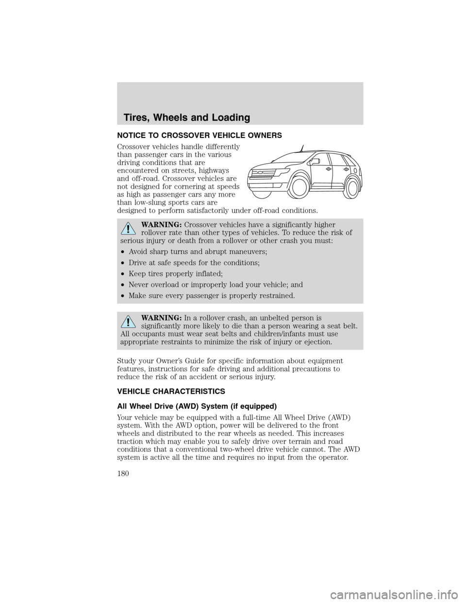 FORD EDGE 2010 1.G Owners Manual NOTICE TO CROSSOVER VEHICLE OWNERS
Crossover vehicles handle differently
than passenger cars in the various
driving conditions that are
encountered on streets, highways
and off-road. Crossover vehicle