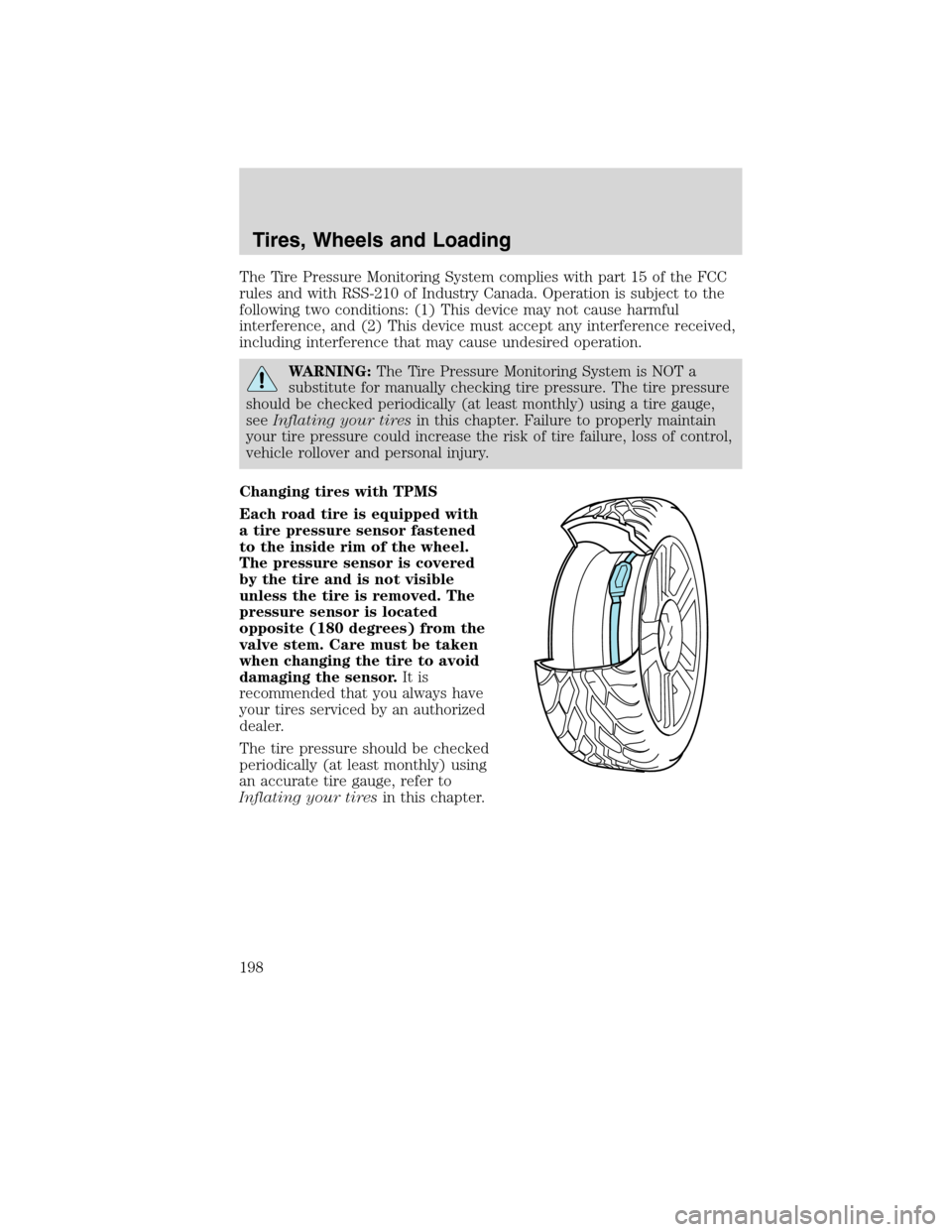 FORD EDGE 2010 1.G User Guide The Tire Pressure Monitoring System complies with part 15 of the FCC
rules and with RSS-210 of Industry Canada. Operation is subject to the
following two conditions: (1) This device may not cause harm