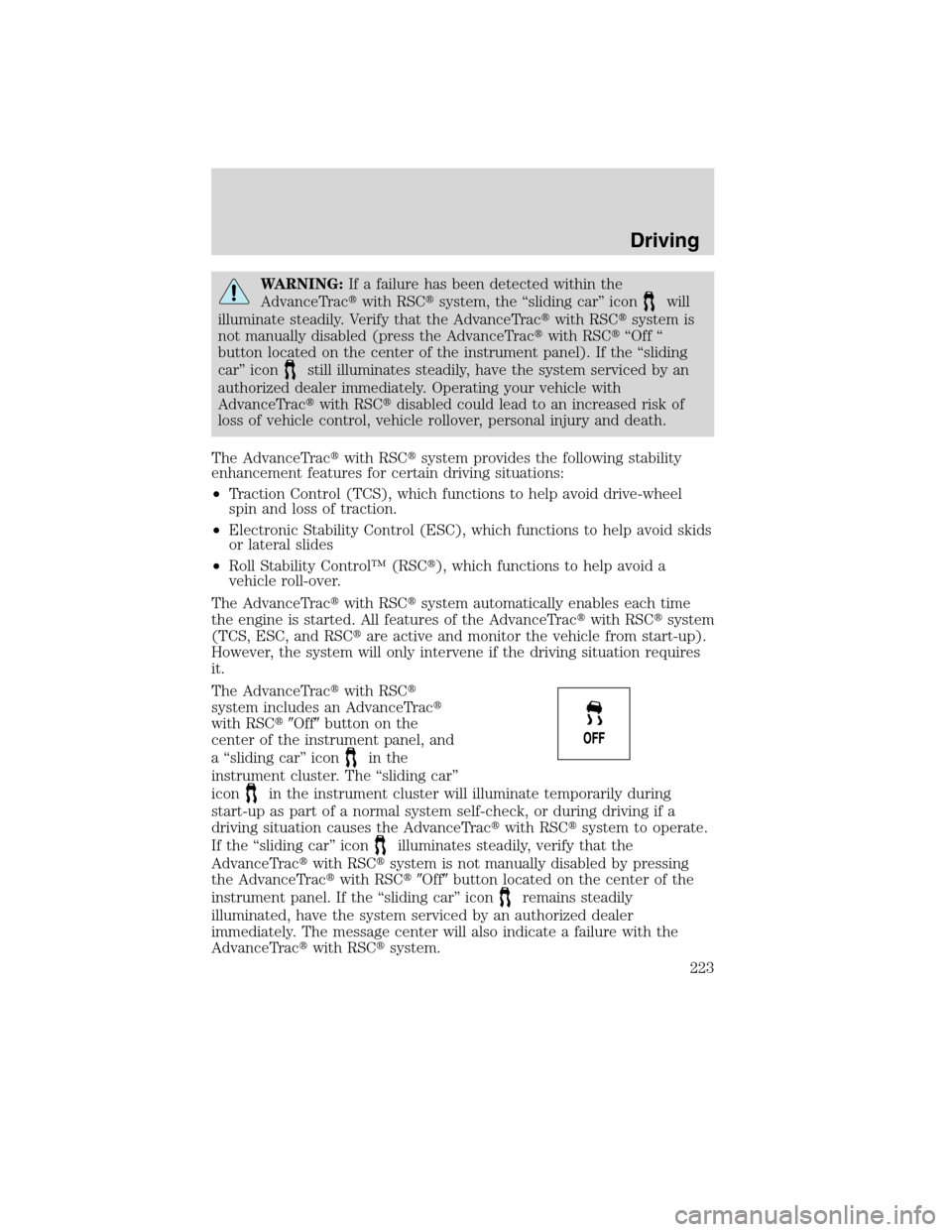 FORD EDGE 2010 1.G Owners Manual WARNING:If a failure has been detected within the
AdvanceTracwith RSCsystem, the “sliding car” icon
will
illuminate steadily. Verify that the AdvanceTracwith RSCsystem is
not manually disabled