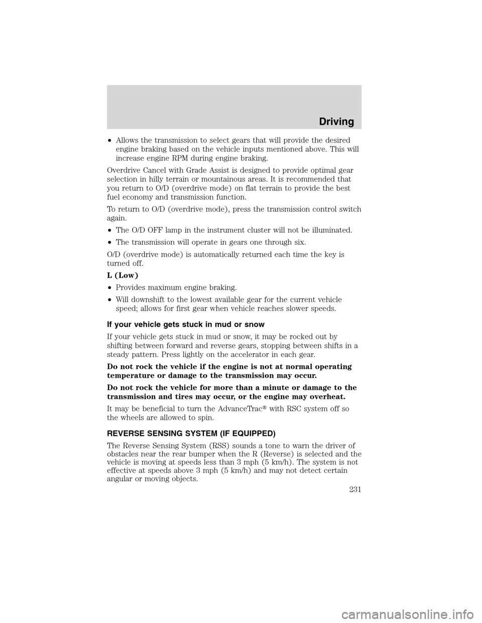 FORD EDGE 2010 1.G Service Manual •Allows the transmission to select gears that will provide the desired
engine braking based on the vehicle inputs mentioned above. This will
increase engine RPM during engine braking.
Overdrive Canc