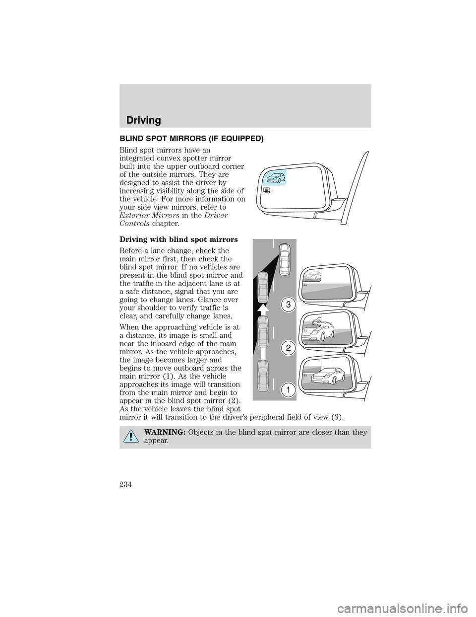 FORD EDGE 2010 1.G Owners Manual BLIND SPOT MIRRORS (IF EQUIPPED)
Blind spot mirrors have an
integrated convex spotter mirror
built into the upper outboard corner
of the outside mirrors. They are
designed to assist the driver by
incr