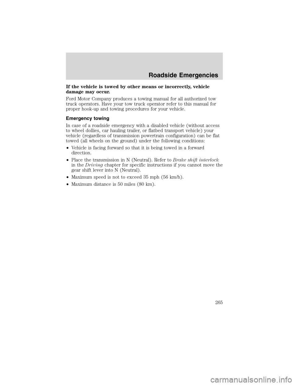 FORD EDGE 2010 1.G Service Manual If the vehicle is towed by other means or incorrectly, vehicle
damage may occur.
Ford Motor Company produces a towing manual for all authorized tow
truck operators. Have your tow truck operator refer FORD EDGE 2010 1.G Service Manual If the vehicle is towed by other means or incorrectly, vehicle
damage may occur.
Ford Motor Company produces a towing manual for all authorized tow
truck operators. Have your tow truck operator refer