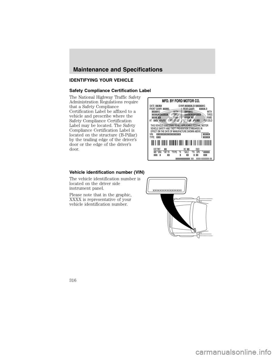 FORD EDGE 2010 1.G Owners Manual IDENTIFYING YOUR VEHICLE
Safety Compliance Certification Label
The National Highway Traffic Safety
Administration Regulations require
that a Safety Compliance
Certification Label be affixed to a
vehic