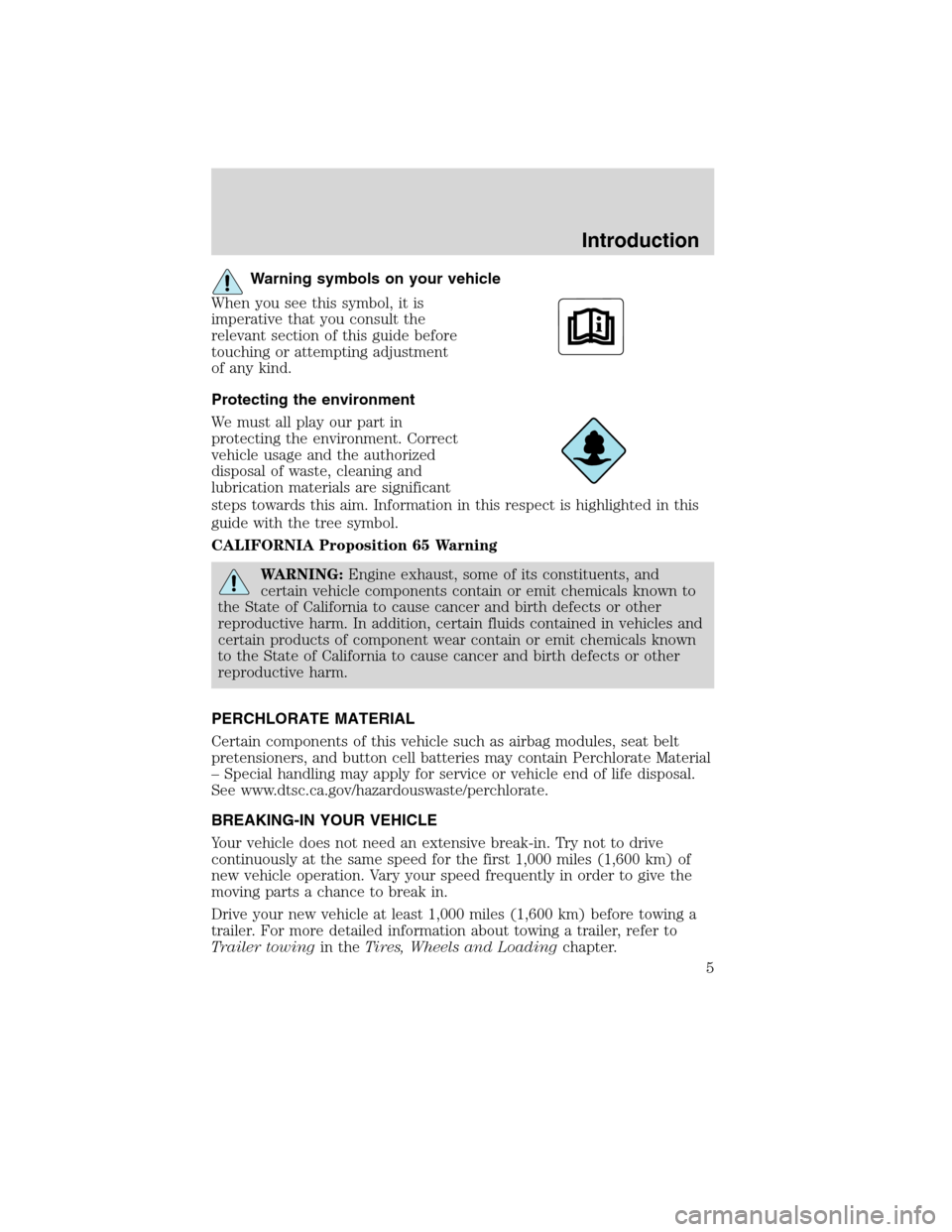 FORD EDGE 2010 1.G Owners Manual Warning symbols on your vehicle
When you see this symbol, it is
imperative that you consult the
relevant section of this guide before
touching or attempting adjustment
of any kind.
Protecting the envi