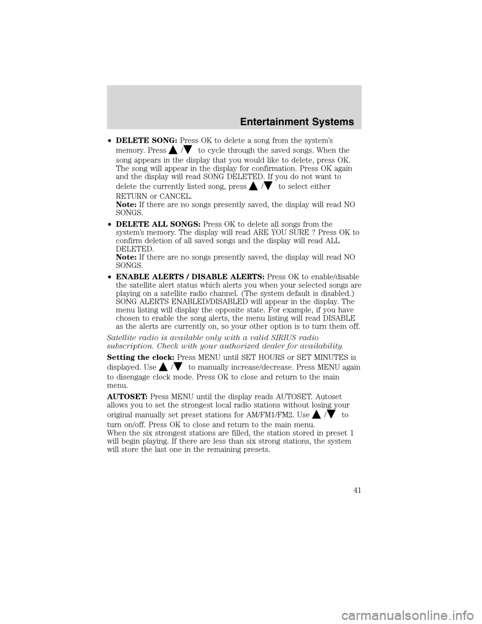 FORD EDGE 2010 1.G Service Manual •DELETE SONG:Press OK to delete a song from the system’s
memory. Press
/to cycle through the saved songs. When the
song appears in the display that you would like to delete, press OK.
The song wil