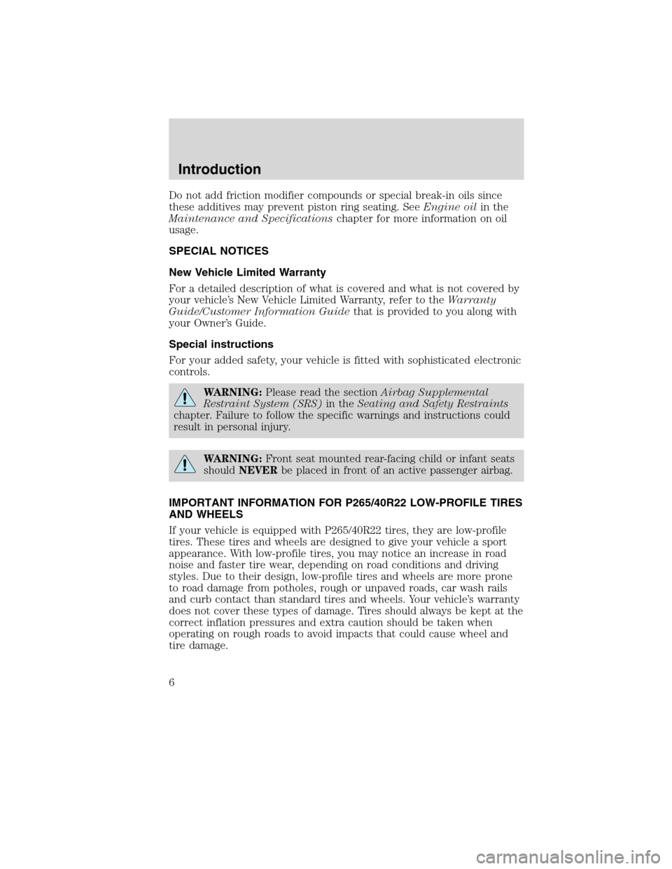 FORD EDGE 2010 1.G Owners Manual Do not add friction modifier compounds or special break-in oils since
these additives may prevent piston ring seating. SeeEngine oilin the
Maintenance and Specificationschapter for more information on FORD EDGE 2010 1.G Owners Manual Do not add friction modifier compounds or special break-in oils since
these additives may prevent piston ring seating. SeeEngine oilin the
Maintenance and Specificationschapter for more information on