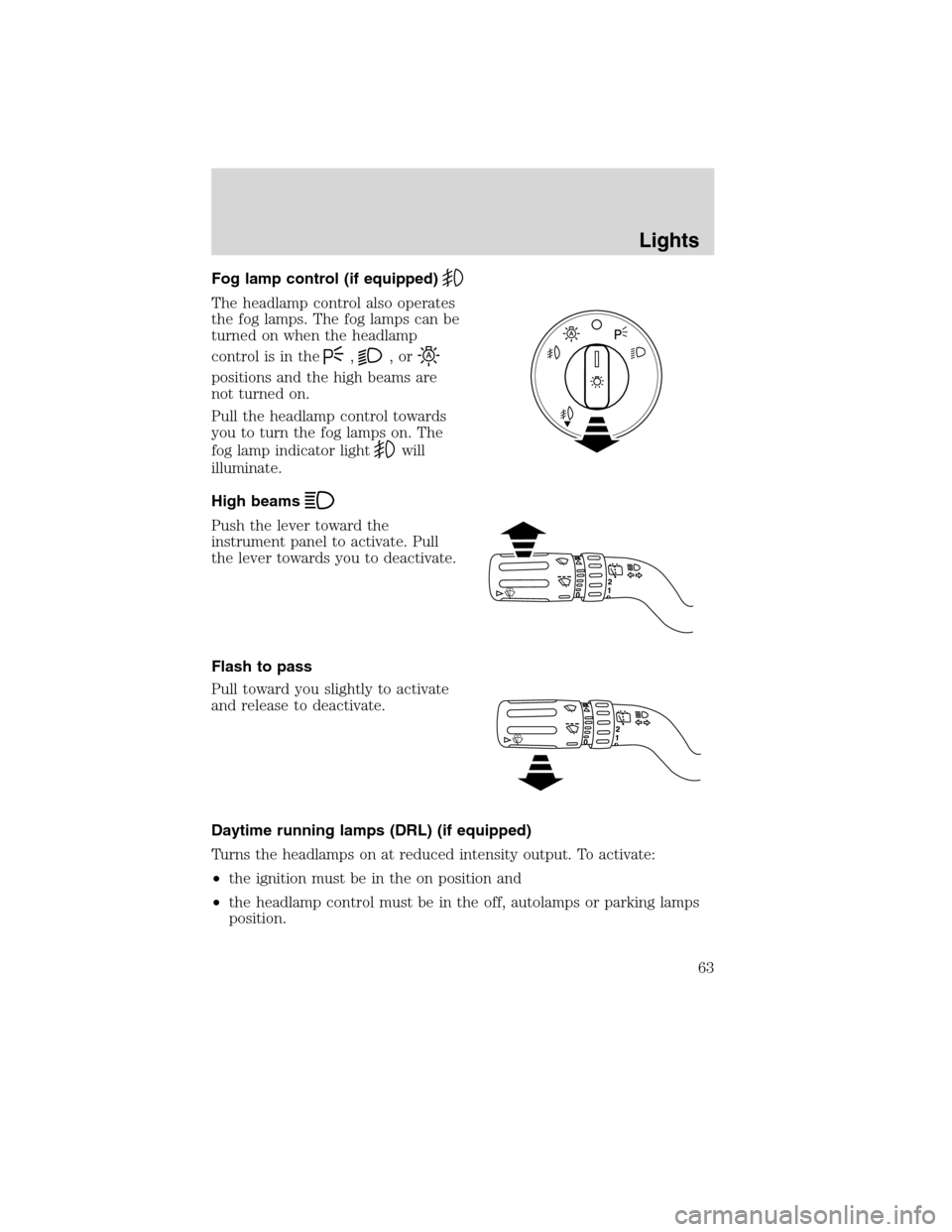 FORD EDGE 2010 1.G Owners Manual Fog lamp control (if equipped)
The headlamp control also operates
the fog lamps. The fog lamps can be
turned on when the headlamp
control is in the
,,or
positions and the high beams are
not turned on.