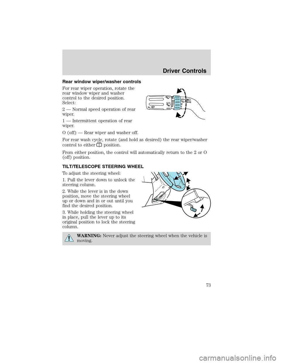 FORD EDGE 2010 1.G Manual PDF Rear window wiper/washer controls
For rear wiper operation, rotate the
rear window wiper and washer
control to the desired position.
Select:
2 — Normal speed operation of rear
wiper.
1 — Intermitt FORD EDGE 2010 1.G Manual PDF Rear window wiper/washer controls
For rear wiper operation, rotate the
rear window wiper and washer
control to the desired position.
Select:
2 — Normal speed operation of rear
wiper.
1 — Intermitt