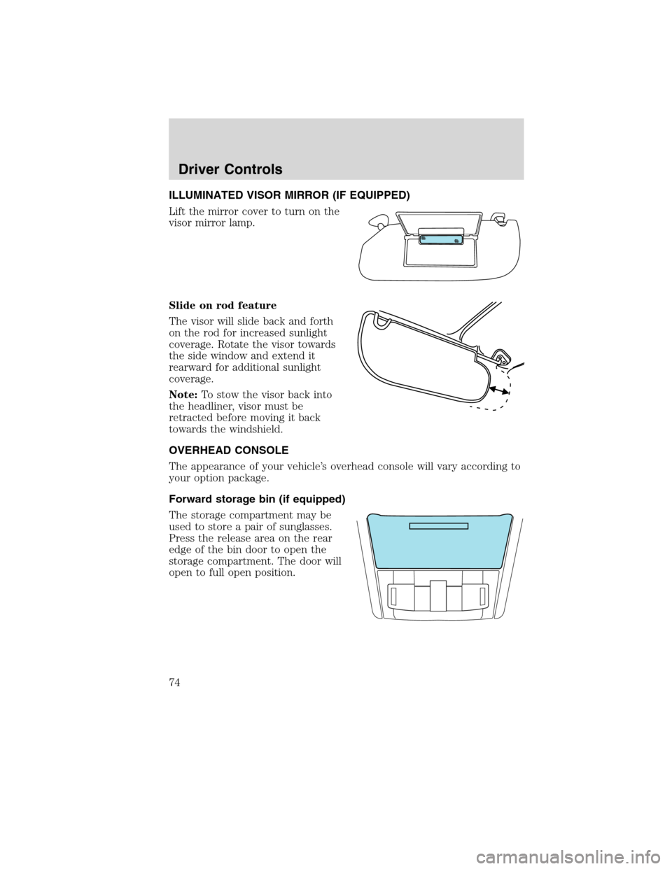 FORD EDGE 2010 1.G Manual PDF ILLUMINATED VISOR MIRROR (IF EQUIPPED)
Lift the mirror cover to turn on the
visor mirror lamp.
Slide on rod feature
The visor will slide back and forth
on the rod for increased sunlight
coverage. Rota