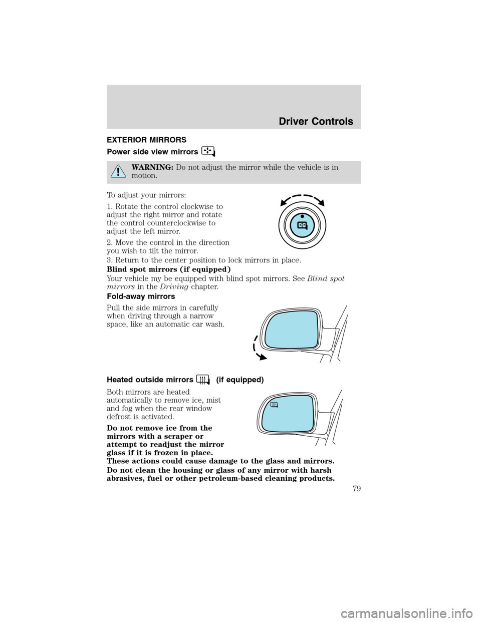 FORD EDGE 2010 1.G Manual PDF EXTERIOR MIRRORS
Power side view mirrors
WARNING:Do not adjust the mirror while the vehicle is in
motion.
To adjust your mirrors:
1. Rotate the control clockwise to
adjust the right mirror and rotate
