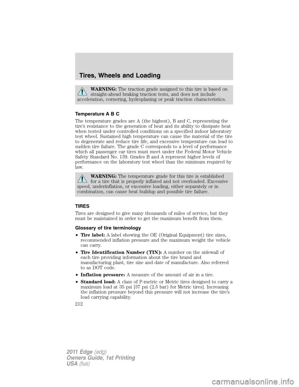 FORD EDGE 2011 1.G Owners Manual WARNING:The traction grade assigned to this tire is based on
straight-ahead braking traction tests, and does not include
acceleration, cornering, hydroplaning or peak traction characteristics.
Tempera