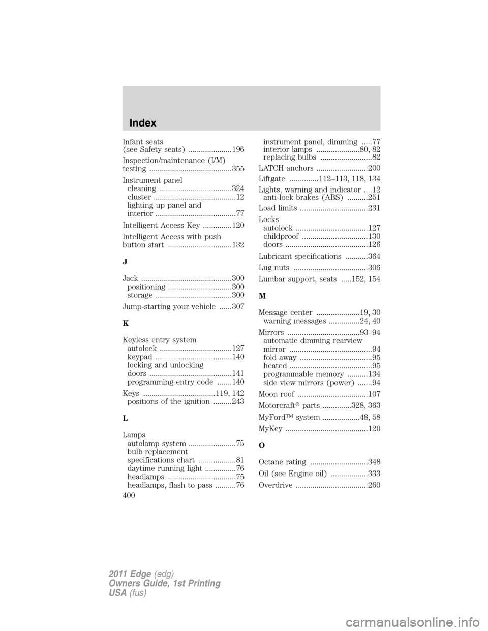 FORD EDGE 2011 1.G Owners Manual Infant seats
(see Safety seats) .....................196
Inspection/maintenance (I/M)
testing ........................................355
Instrument panel
cleaning ...................................3