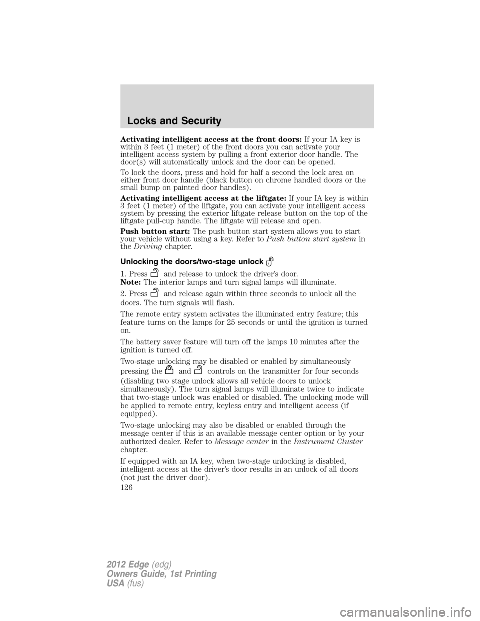 FORD EDGE 2012 1.G Owners Manual Activating intelligent access at the front doors:If your IA key is
within 3 feet (1 meter) of the front doors you can activate your
intelligent access system by pulling a front exterior door handle. T