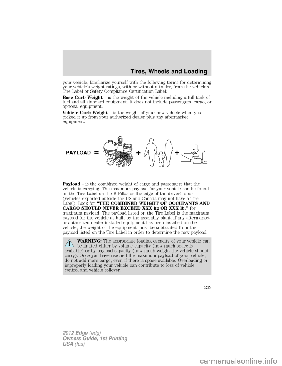 FORD EDGE 2012 1.G Owners Manual your vehicle, familiarize yourself with the following terms for determining
your vehicle’s weight ratings, with or without a trailer, from the vehicle’s
Tire Label or Safety Compliance Certificati