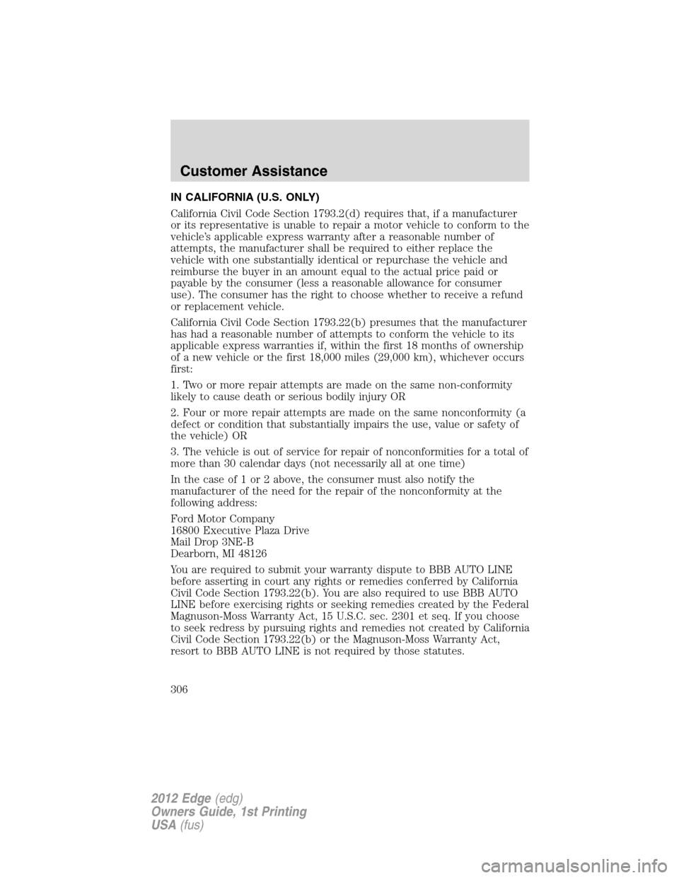 FORD EDGE 2012 1.G Owners Manual IN CALIFORNIA (U.S. ONLY)
California Civil Code Section 1793.2(d) requires that, if a manufacturer
or its representative is unable to repair a motor vehicle to conform to the
vehicle’s applicable ex FORD EDGE 2012 1.G Owners Manual IN CALIFORNIA (U.S. ONLY)
California Civil Code Section 1793.2(d) requires that, if a manufacturer
or its representative is unable to repair a motor vehicle to conform to the
vehicle’s applicable ex