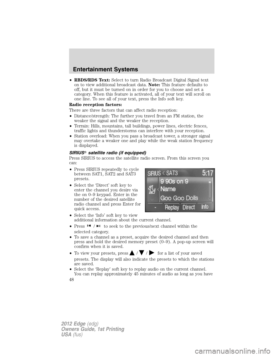 FORD EDGE 2012 1.G Service Manual •RBDS/RDS Text:Select to turn Radio Broadcast Digital Signal text
on to view additional broadcast data.Note:This feature defaults to
off, but it must be turned on in order for you to choose and set 