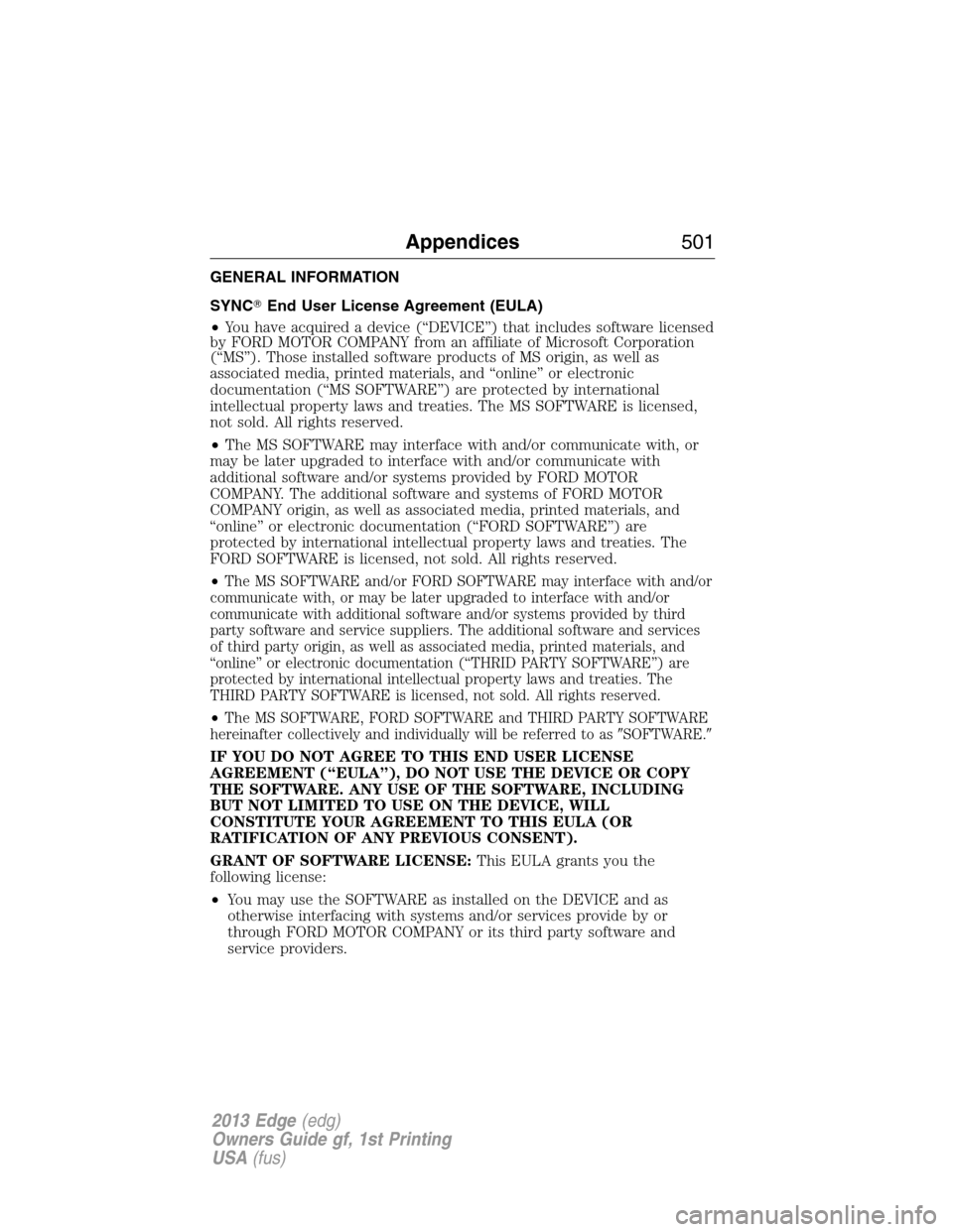 FORD EDGE 2013 1.G Owners Manual GENERAL INFORMATION
SYNCEnd User License Agreement (EULA)
•You have acquired a device (“DEVICE”) that includes software licensed
by FORD MOTOR COMPANY from an affiliate of Microsoft Corporation