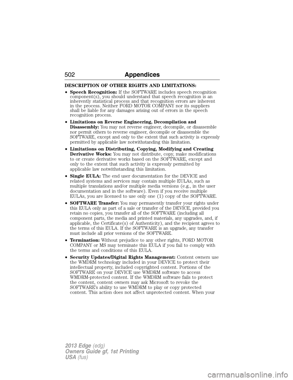 FORD EDGE 2013 1.G Owners Manual DESCRIPTION OF OTHER RIGHTS AND LIMITATIONS:
•Speech Recognition:If the SOFTWARE includes speech recognition
component(s), you should understand that speech recognition is an
inherently statistical 