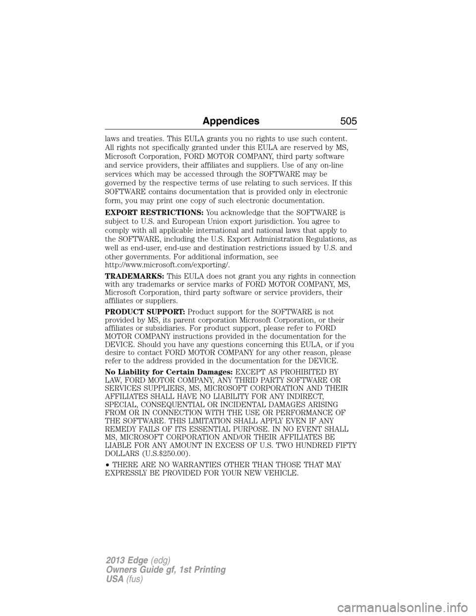 FORD EDGE 2013 1.G Owners Manual laws and treaties. This EULA grants you no rights to use such content.
All rights not specifically granted under this EULA are reserved by MS,
Microsoft Corporation, FORD MOTOR COMPANY, third party so