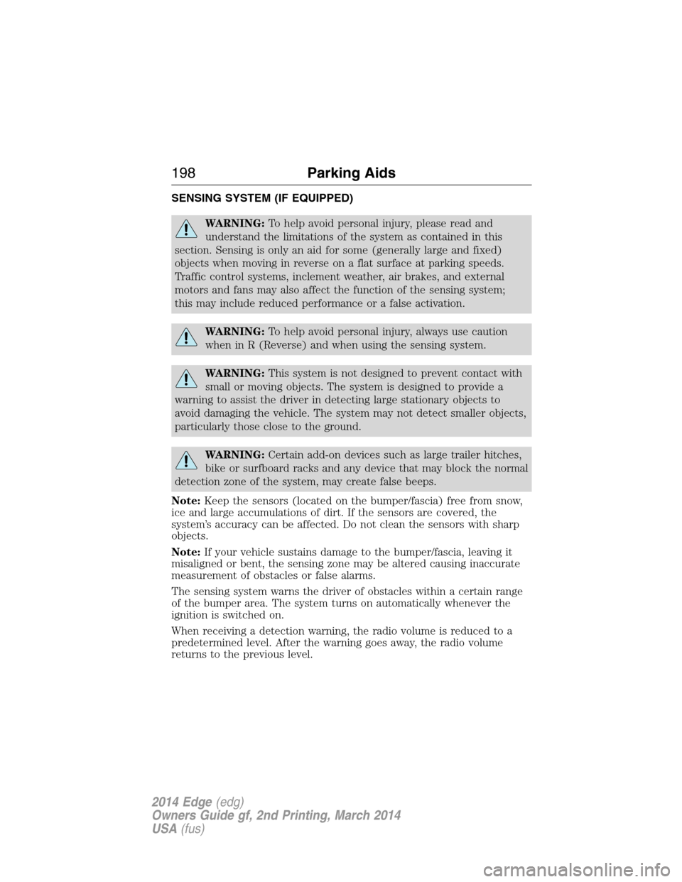 FORD EDGE 2014 1.G Owners Manual SENSING SYSTEM (IF EQUIPPED)
WARNING:To help avoid personal injury, please read and
understand the limitations of the system as contained in this
section. Sensing is only an aid for some (generally la