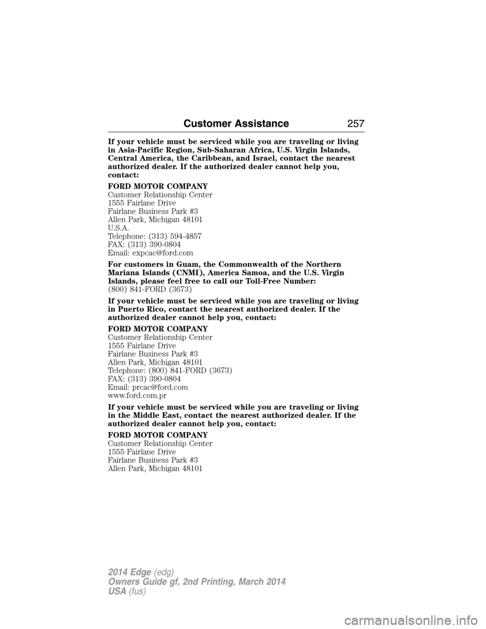 FORD EDGE 2014 1.G Owners Manual If your vehicle must be serviced while you are traveling or living
in Asia-Pacific Region, Sub-Saharan Africa, U.S. Virgin Islands,
Central America, the Caribbean, and Israel, contact the nearest
auth