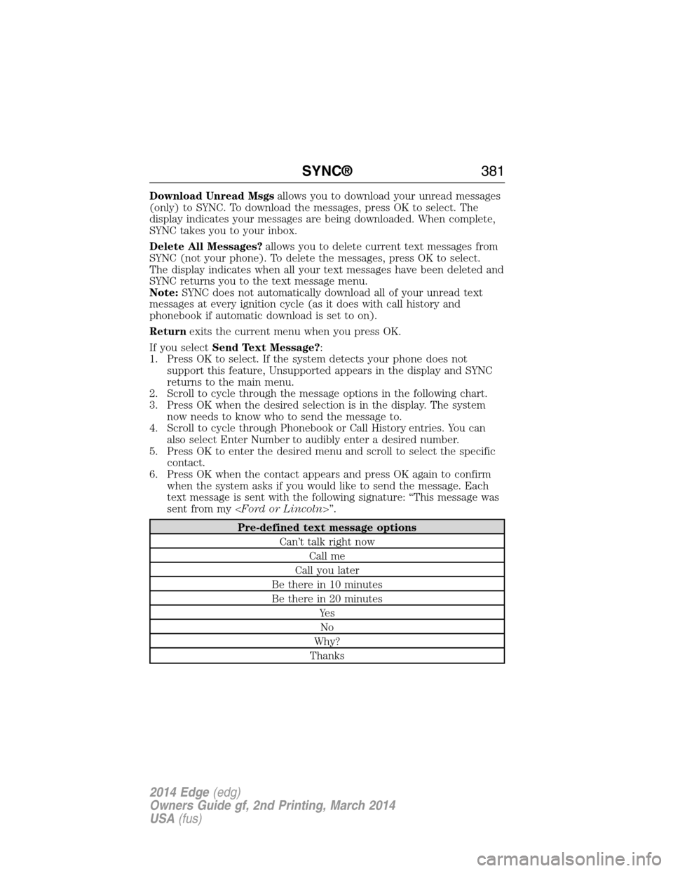 FORD EDGE 2014 1.G Manual Online Download Unread Msgsallows you to download your unread messages
(only) to SYNC. To download the messages, press OK to select. The
display indicates your messages are being downloaded. When complete,
S