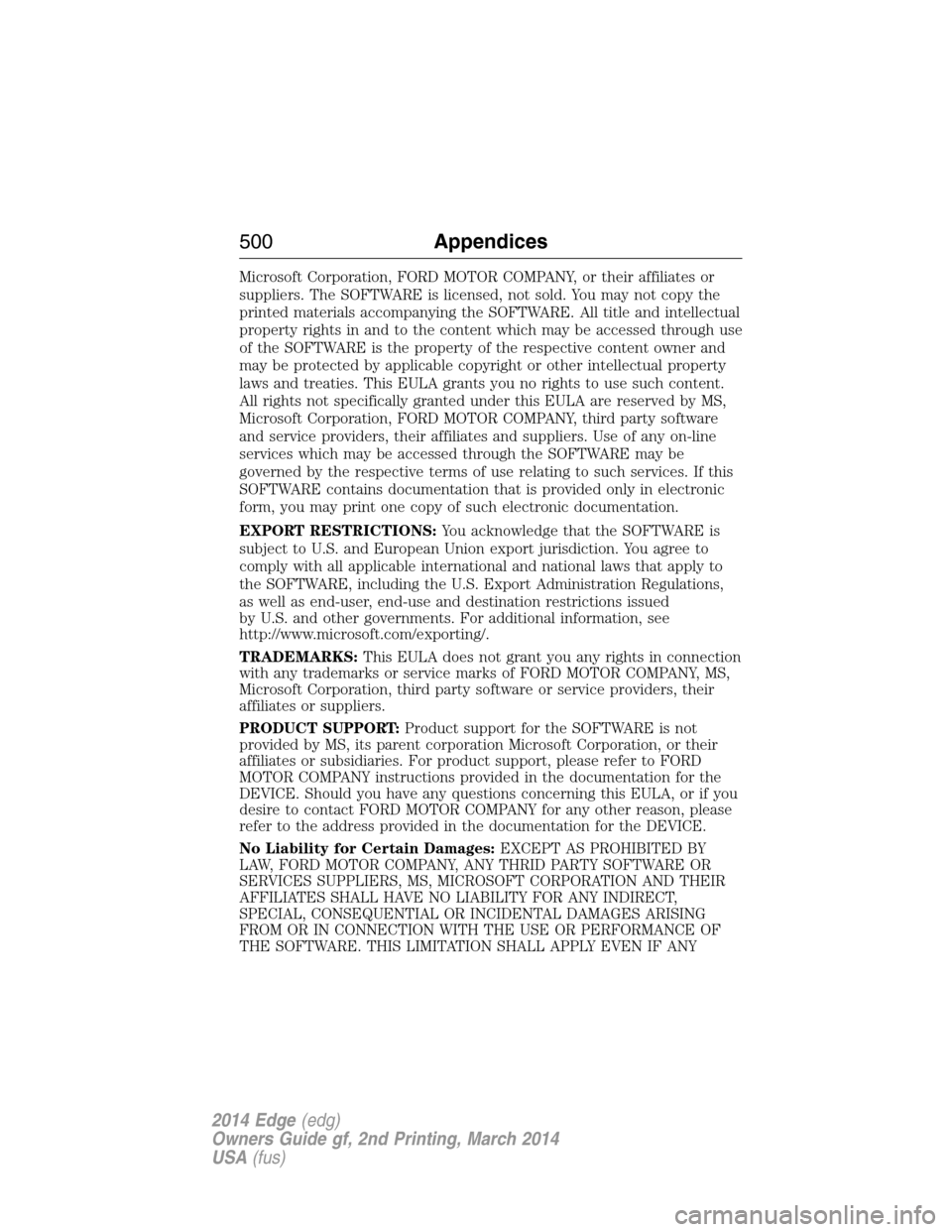 FORD EDGE 2014 1.G Owners Manual Microsoft Corporation, FORD MOTOR COMPANY, or their affiliates or
suppliers. The SOFTWARE is licensed, not sold. You may not copy the
printed materials accompanying the SOFTWARE. All title and intelle
