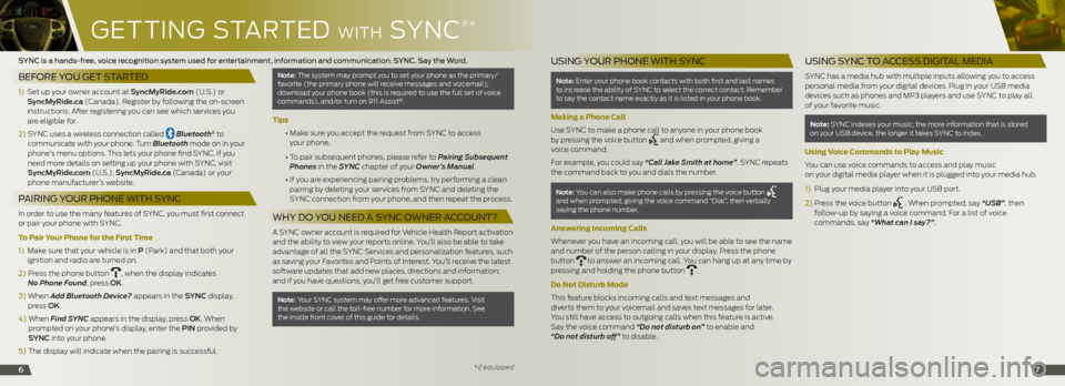 FORD EDGE 2014 1.G Quick Reference Guide GETTinG STARTE d WiTh SYnc
®*
67
SYNC is a hands-free, voice recognition system used for entertainment, information and communication. SYNC. Say the Word. 
BEFORE	YOU	GET	STARTED
1)   Set up your own