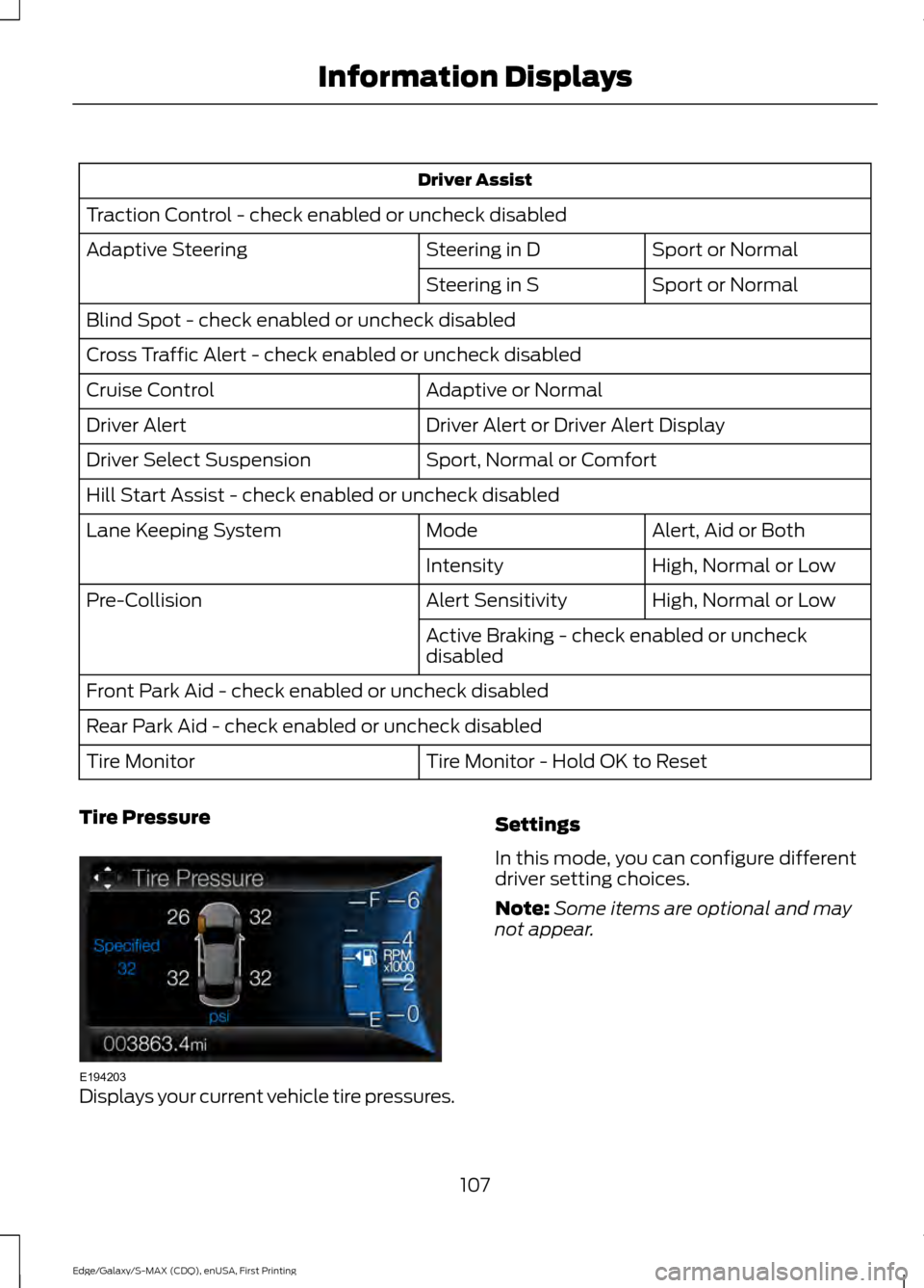 FORD EDGE 2015 2.G Owners Guide Driver Assist
Traction Control - check enabled or uncheck disabled Sport or Normal
Steering in D
Adaptive Steering
Sport or Normal
Steering in S
Blind Spot - check enabled or uncheck disabled
Cross Tr FORD EDGE 2015 2.G Owners Guide Driver Assist
Traction Control - check enabled or uncheck disabled Sport or Normal
Steering in D
Adaptive Steering
Sport or Normal
Steering in S
Blind Spot - check enabled or uncheck disabled
Cross Tr