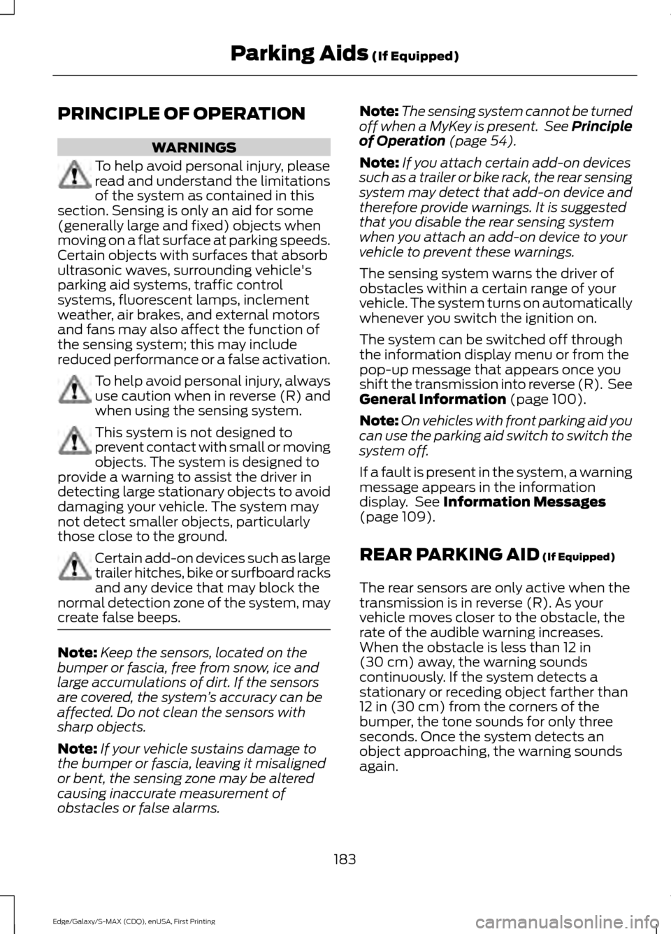 FORD EDGE 2015 2.G Owners Manual PRINCIPLE OF OPERATION
WARNINGS
To help avoid personal injury, please
read and understand the limitations
of the system as contained in this
section. Sensing is only an aid for some
(generally large a FORD EDGE 2015 2.G Owners Manual PRINCIPLE OF OPERATION
WARNINGS
To help avoid personal injury, please
read and understand the limitations
of the system as contained in this
section. Sensing is only an aid for some
(generally large a