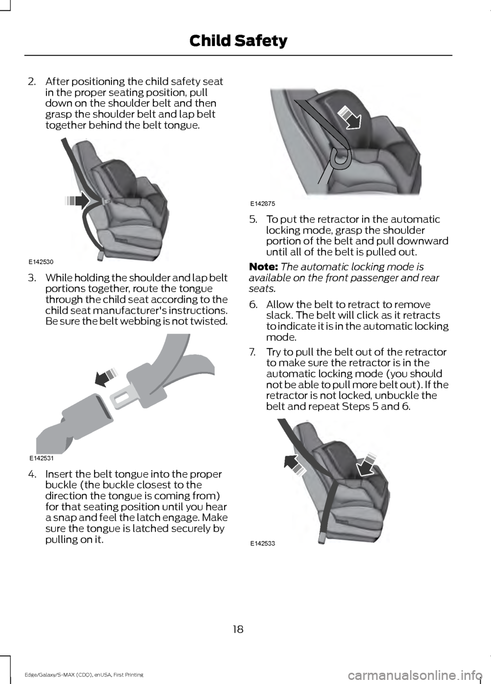 FORD EDGE 2015 2.G Owners Manual 2. After positioning the child safety seat
in the proper seating position, pull
down on the shoulder belt and then
grasp the shoulder belt and lap belt
together behind the belt tongue. 3.
While holdin FORD EDGE 2015 2.G Owners Manual 2. After positioning the child safety seat
in the proper seating position, pull
down on the shoulder belt and then
grasp the shoulder belt and lap belt
together behind the belt tongue. 3.
While holdin
